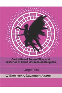 Curiosities of Superstition, and Sketches of Some Unrevealed Religions