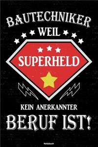 Bautechniker weil Superheld kein anerkannter Beruf ist! Notizbuch