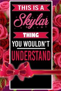 This is A Skylar Thing You wouldn't understand personalized name notebook for girls and women