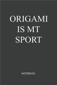 Origami Is My Sport Notebook