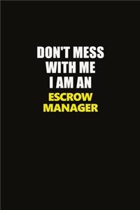 Don't Mess With Me I Am An Escrow Manager