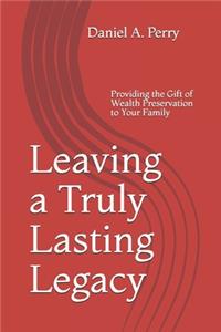 Leaving a Truly Lasting Legacy