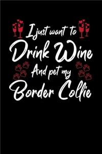 I Just Want To Drink Wine And Pet My Border Collie