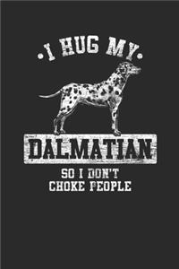 I Hug My Dalmatian So I Don't Choke People