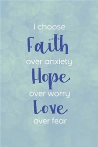 I Choose Faith Over Anxiety Hope Over Worry Love Over Fear