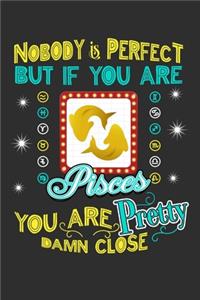 Nobody Is Perfect But If You Are Pisces You Are Pretty Damn Close