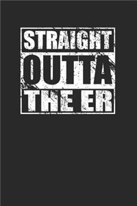 Straight Outta The ER 120 Page Notebook Lined Journal