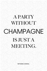 A Party Without Champagne Is Just A Meeting