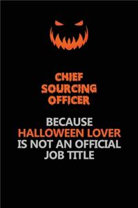 Chief sourcing officer Because Halloween Lover Is Not An Official Job Title: Halloween Scary Pumpkin Jack O'Lantern 120 Pages 6x9 Blank Lined Paper Notebook Journal