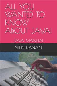 All You Wanted to Know about Java!