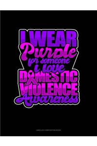 I Wear Purple For Someone I Love Domestic Violence Awareness