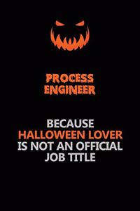 Process Engineer Because Halloween Lover Is Not An Official Job Title