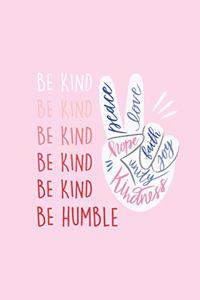 Be Kind Be Humble - Peace, Love, Faith, Joy, Hope, Unity, Kindness