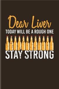 Dear Liver Today Will Be A Rough One Stay Strong