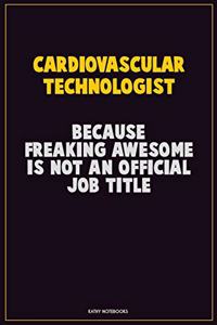 Cardiovascular Technologist, Because Freaking Awesome Is Not An Official Job Title
