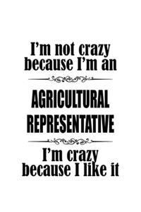 I'm Not Crazy Because I'm An Agricultural Representative I'm Crazy Because I like It