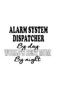 Alarm System Dispatcher By Day World's Best Mom By Night