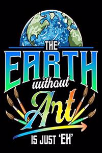 The Earth Without Art Is Just Eh