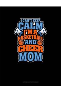 I Can't Keep Calm I'm A Basketball & Cheer Mom