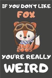 If You Don't Like Fox You're Really Weird