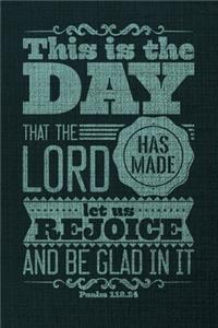 This Is The Day That The Lord Has Made Let Us Rejoice And Be Glad In It Psalm 118.24