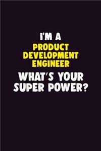 I'M A Product Development Engineer, What's Your Super Power?