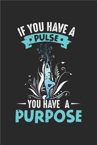 If you have a Pulse you have a Purpose