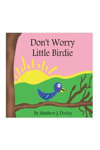 Don't Worry Little Birdie