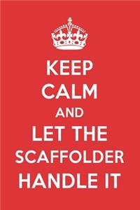 Keep Calm and Let the Scaffolder Handle It