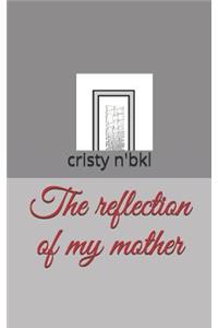 The Reflection of My Mother