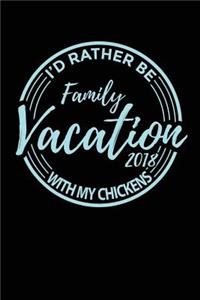 Family Vacation 2018 I'd Rather Be With My Chickens