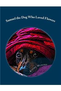 Samuel the Dog Who Loved Flowers