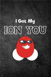 I Got My Ion You