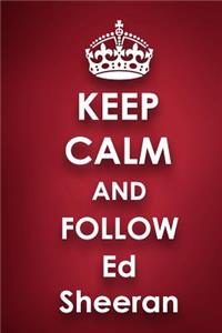 Keep Calm and Follow Ed Sheeran