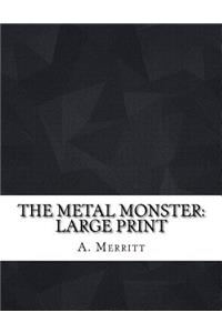 The Metal Monster: Large Print