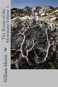 The Roots of the Mountains Volume 1