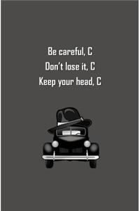 Be Careful, C. Don't Lose it, C. Keep Your Head, C.