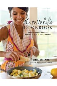 90/10 Life Cookbook: Healthy Family Recipes, Practical Tips & Tasty Treats