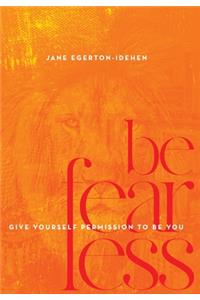 Be Fearless