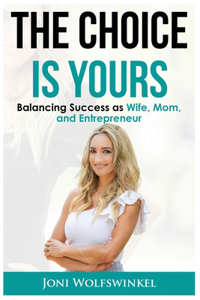 Choice Is Yours Balancing Success as Wife, Mom, and Entrepreneur