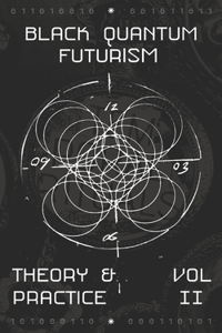 Black Quantum Futurism Theory & Practice Vol: II