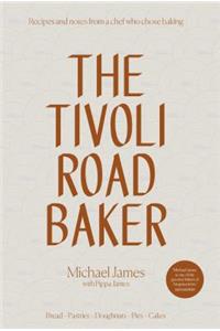 The Tivoli Road Baker: Recipes and Notes from a Chef Who Chose Baking