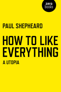 How to Like Everything: A Utopia