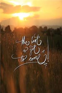 The Best Is Yet to Come