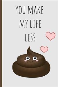 You Make My Life Less Shit
