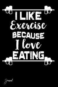 I Like Exercise Because I Love Eating Journal