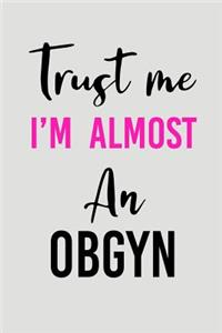 Trust Me I'm Almost an Obgyn