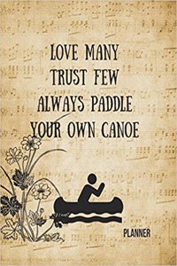 Love Many Trust Few Always Paddle Your Own Canoe Planner