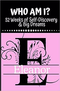 Eleanor - Who Am I?: 52 Weeks of Self-Discovery & Big Dreams