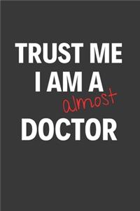 Trust Me I Am Almost A Doctor